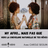 MY AFRO mais pas que – Vers la Chevelure Naturelle de tes Rêves - Carole SEGUIN