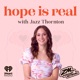 Hope Is Real with Jazz Thornton - Season One Launches Mar 2nd 2023