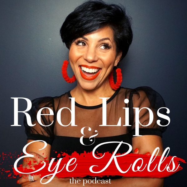 Red Lips & Eye Rolls Podcast