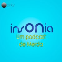 InsÔNia: Um POdcast de Merda podcast