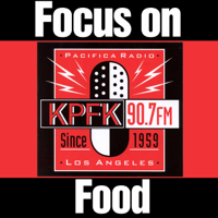 Focus on Food FM on KPFK 90.7FM | Los Angeles, CA podcast
