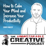 Chris Bailey | How to Calm Your Mind and Increase Your Productivity