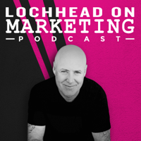 Lochhead on Marketing podcast