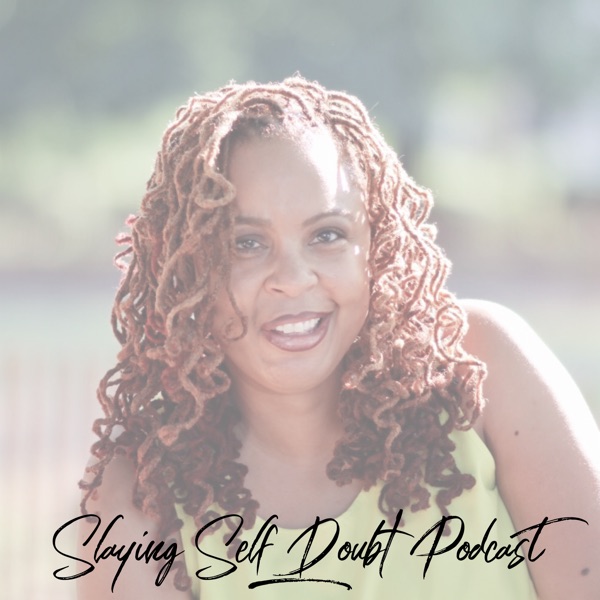 Slaying Self Doubt Podcast Slaying Self Doubt Podcast