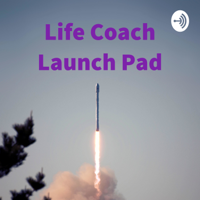Life Coach Launch Pad - Coach & Thrive! podcast