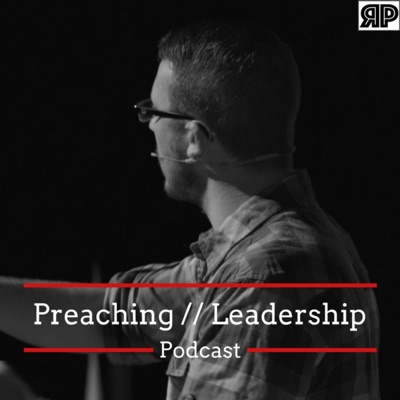 The Preaching and Leadership Podcast The Preaching and Leadership Podcast