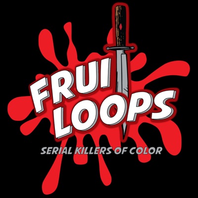 Fruitloops: Serial Killers of Color Fruitloops: Serial Killers of Color