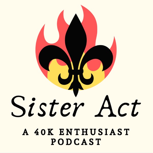 Sister Act - A Warhammer 40K Podcast