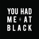 You Had Me at Black