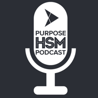 Purpose HSM Podcast podcast