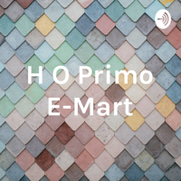 H O Primo E-Mart podcast