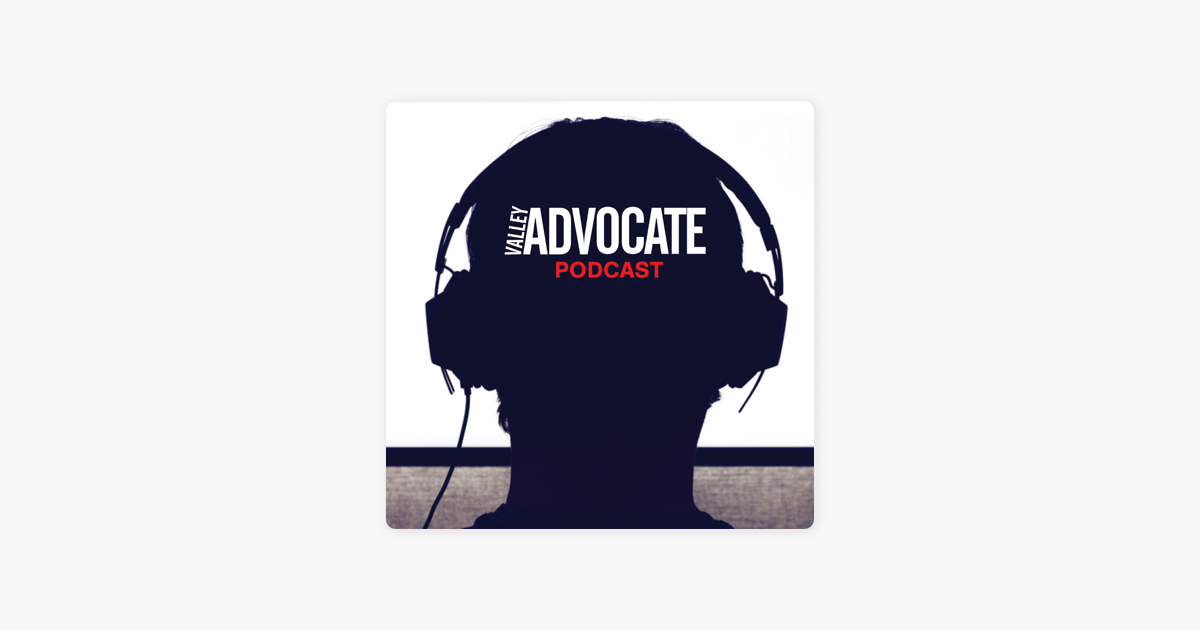 ‎Valley Advocate Podcast on Apple Podcasts