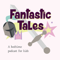 Fantastic Tales: A Bedtime Podcast for Kids podcast