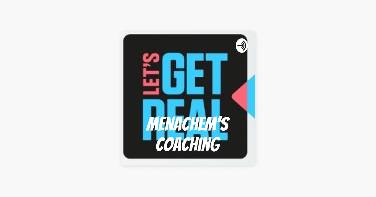 Let's Get Real with Coach Menachem on Apple Podcasts