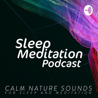 Sleep Meditation Podcast - Relaxing Nature Sounds and Ambient Music for Sleep - ASMR Sleep Triggers Sleep Meditation Podcast - Relaxing Nature Sounds and Ambient Music for Sleep - ASMR Sleep Triggers