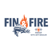 Fin & Fire with Jeff Mishler - Fin & Fire