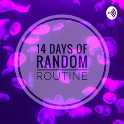 14 Days of Random Routine