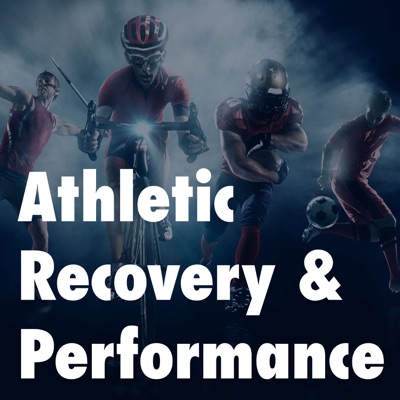 Athletic Recovery & Performance Podcast Athletic Recovery & Performance Podcast
