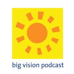 Big Vision Podcast