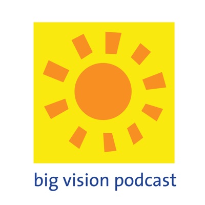 Big Vision Podcast Big Vision Podcast