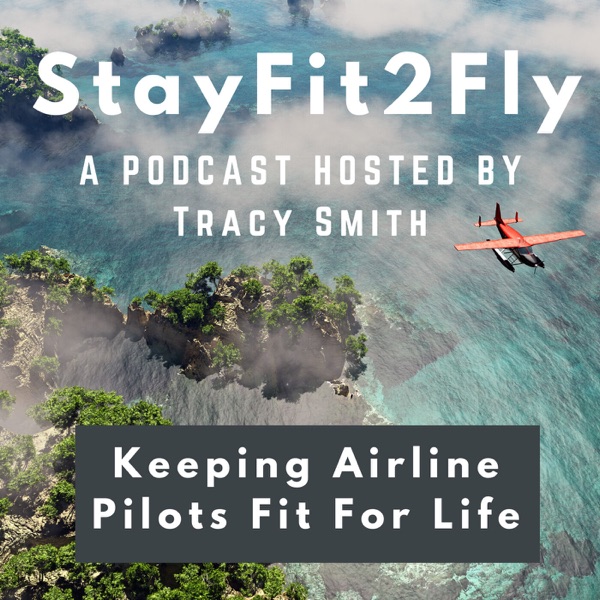 STAYFIT2FLY Podcast- Keeping Airline Pilots Healthy For Life Artwork