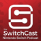 The SwitchCast - A Nintendo Switch Podcast
