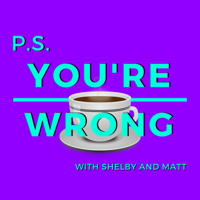PS You're Wrong: A Pop Culture Podcast podcast
