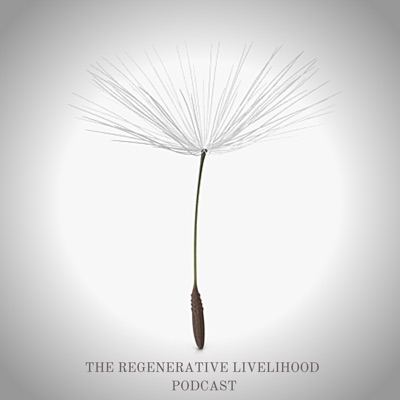 The Regenerative Livelihood Podcast The Regenerative Livelihood Podcast