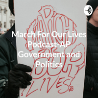 March For Our Lives Podcast-AP Government and Politics podcast