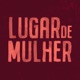 Lugar de Mulher Podcast