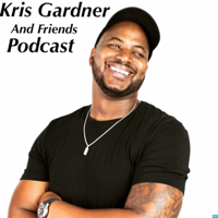 Kris Gardner and Friends Podcast podcast