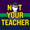 Not Your Teacher Podcast artwork