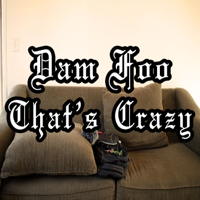 Dam Foo That’s Crazy podcast