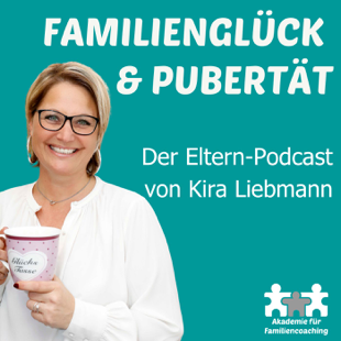 Familienglück & Pubertät - Der Elternpodcast mit Kira Liebmann