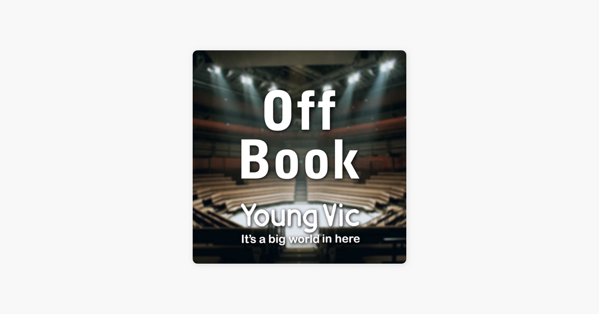 ‎Off Book - a podcast by the Young Vic on Apple Podcasts