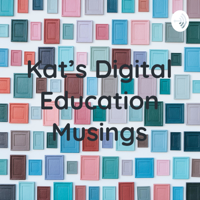 Kat's Digital Education Musings podcast