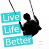 Live Life Better - Exploring how faith, family, and business work together. artwork