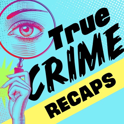 True Crime Recaps True Crime Recaps