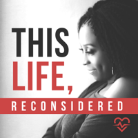 This Life, Reconsidered podcast