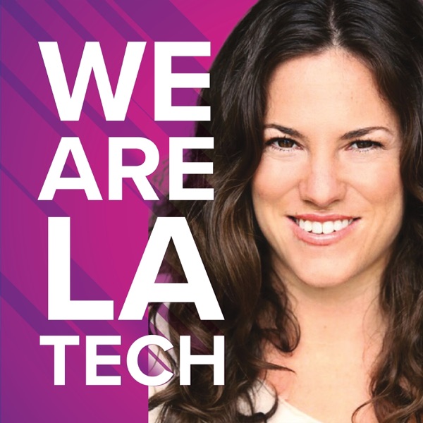 We Are LA Tech Los Angeles Startups Podcast, hosted by Espree Devora