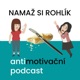 NAMAŽ SI ROHLÍK
– antimotivační podcast 