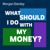 What Should I Do With My Money? - Morgan Stanley