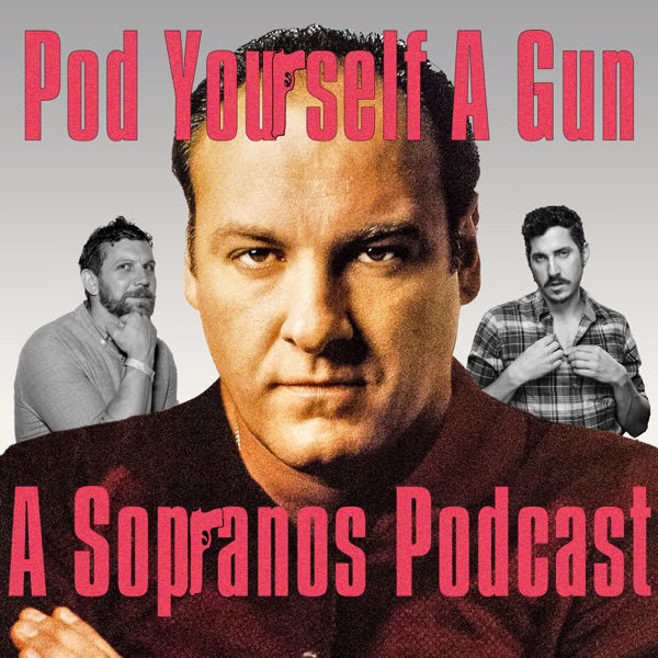 Pod Yourself A Gun - A Sopranos Podcast
