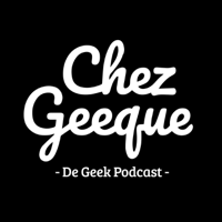 Chez Geeque - De Geek Podcast podcast