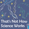 That's Not How Science Works artwork