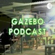 Gazebo Podcast