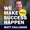 We Make Success Happen with Matt Callanan artwork