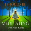 I Should Be Meditating with Alan Klima: Guided Mindfulness Meditation and Discussion artwork