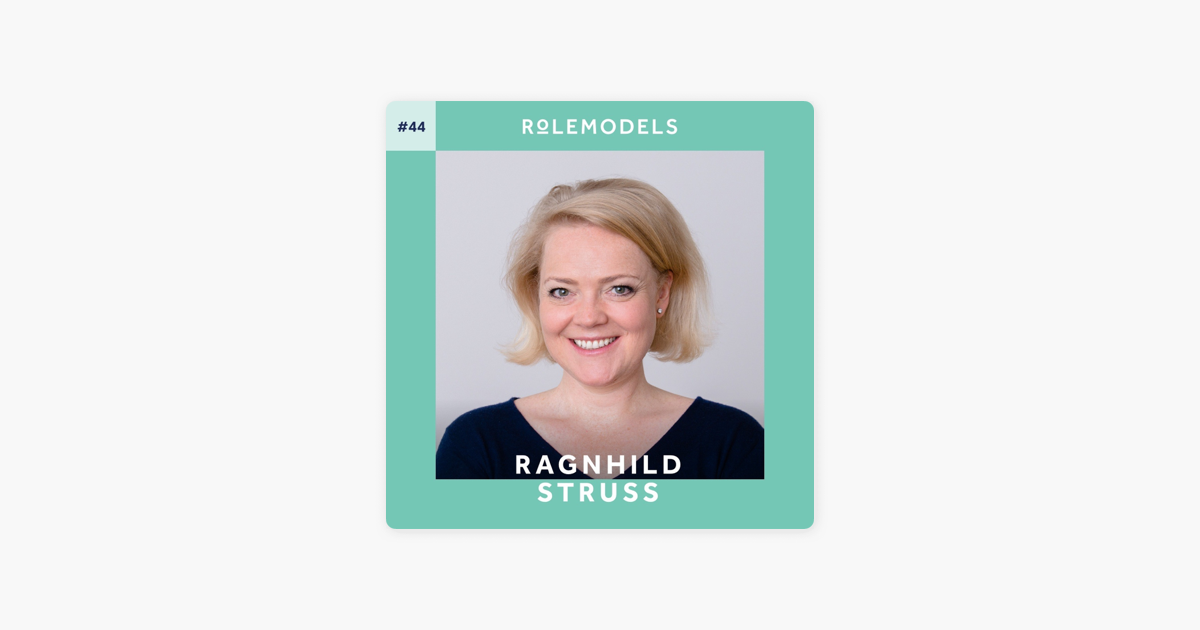 Der Role Models Podcast 44 Ragnhild Struss Uber Entscheidungen Ehrlichkeit Und Personlichkeit Auf Apple Podcasts