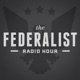 Federalist Radio Hour